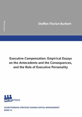 Executive Compensation: Empirical Essays on the Antecedents and the Consequences, and the Role of Executive Personality