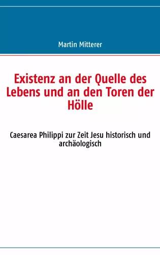 Existenz an der Quelle des Lebens und an den Toren der Hölle