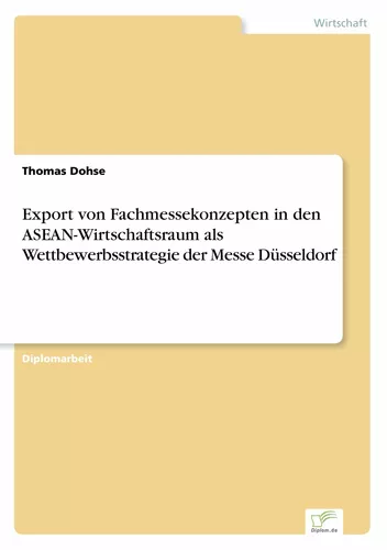 Export von Fachmessekonzepten in den ASEAN-Wirtschaftsraum als Wettbewerbsstrategie der Messe Düsseldorf