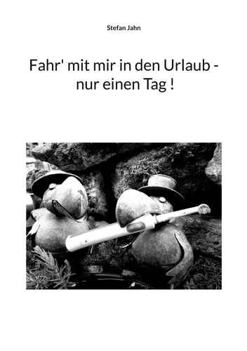 Fahr' mit mir in den Urlaub - nur einen Tag !
