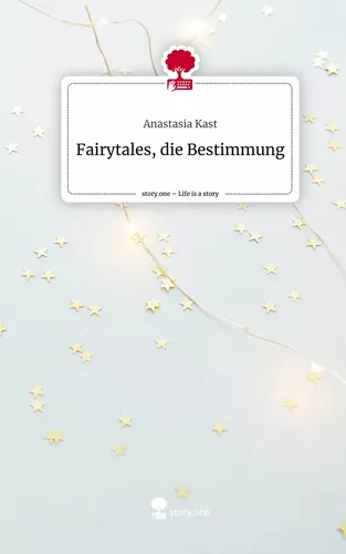 Fairytales,                          die Bestimmung. Life is a Story - story.one