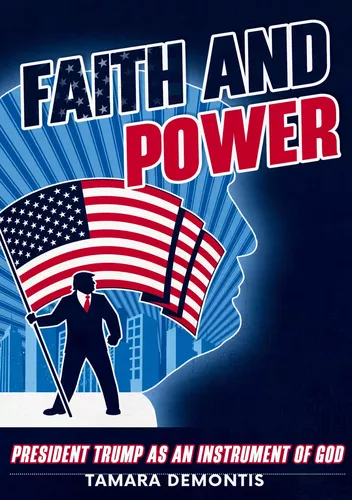 Faith and power President Trump as an instrument of God