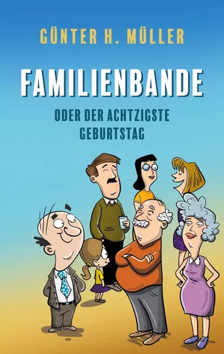 Familienbande - oder der achtzigste Geburtstag