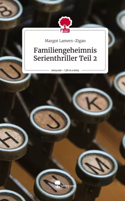 Familiengeheimnis Serienthriller Teil 2. Life is a Story - story.one