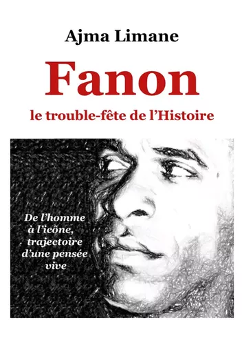 Fanon le trouble fête de l'Histoire