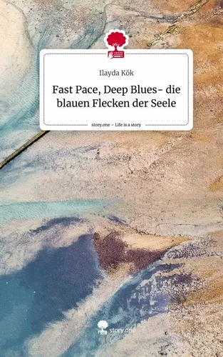 Fast Pace, Deep Blues- die blauen Flecken der Seele. Life is a Story - story.one