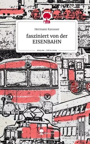 fasziniert von der EISENBAHN. Life is a Story - story.one