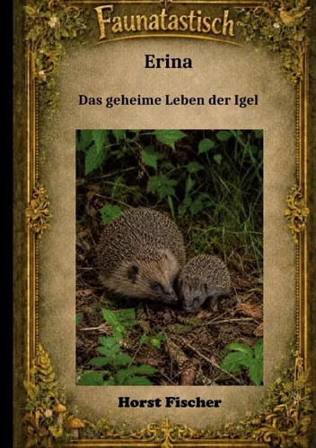 Faunatastisch® #6: Erina Das geheime Leben der Igel