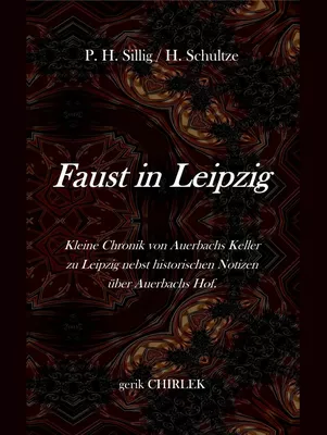 Faust in Leipzig. Kleine Chronik von Auerbachs Keller zu Leipzig nebst historischen Notizen über Auerbachs Hof.