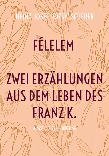 Félelem Zwei Erzählungen aus dem Leben des Franz K.