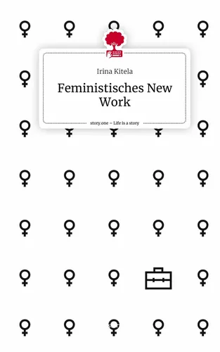 Feministisches New Work. Life is a Story - story.one