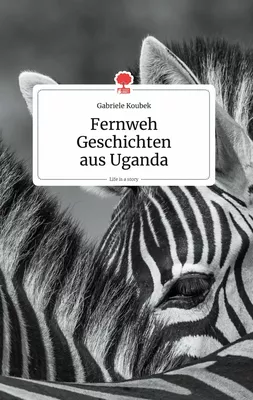 Fernweh Geschichten aus Uganda. Life is a Story - story.one