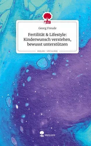 Fertilität & Lifestyle: Kinderwunsch verstehen, bewusst unterstützen. Life is a Story - story.one