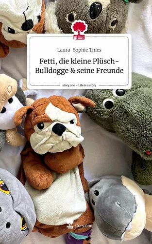 Fetti, die kleine Plüsch-Bulldogge & seine Freunde. Life is a Story - story.one