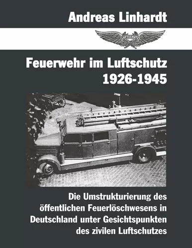 Feuerwehr im Luftschutz 1926-1945