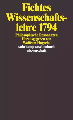 Fichtes Wissenschaftslehre 1794