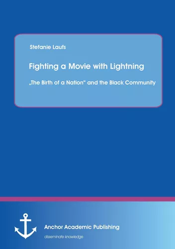 Fighting a Movie with Lightning : „The Birth of a Nation“ and the Black Community
