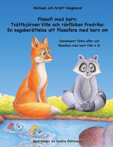 Filosofi med barn: Tvättbjörnen Ville och rävflickan Fredrika: En sagoberättelse att filosofera med barn om