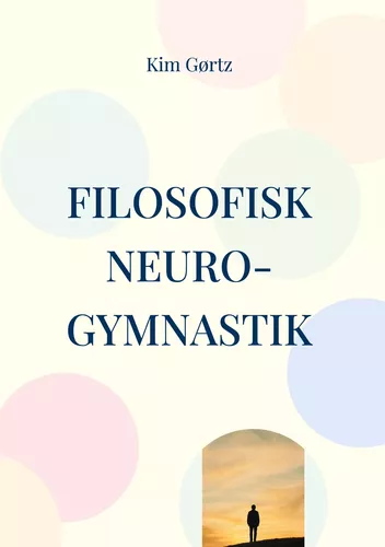 Filosofisk neuro-gymnastik En protreptisk påmindelse om værdighed