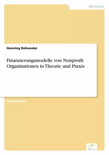 Finanzierungsmodelle von Nonprofit Organisationen in Theorie und Praxis