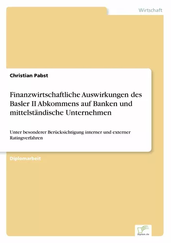 Finanzwirtschaftliche Auswirkungen des Basler II Abkommens auf Banken und mittelständische Unternehmen