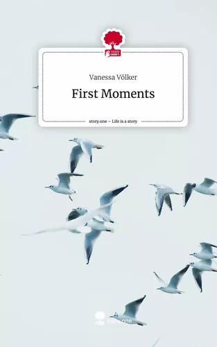 First Moments. Life is a Story - story.one
