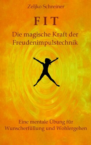 FIT – Die magische Kraft der Freudenimpulstechnik