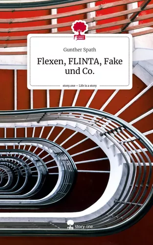 Flexen, FLINTA, Fake und Co.. Life is a Story - story.one