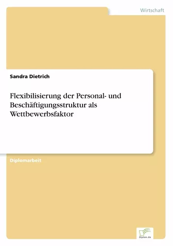 Flexibilisierung der Personal- und Beschäftigungsstruktur als Wettbewerbsfaktor