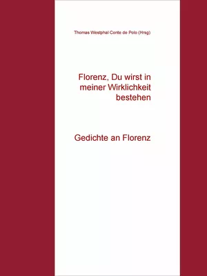 Florenz, Du wirst in meiner Wirklichkeit bestehen