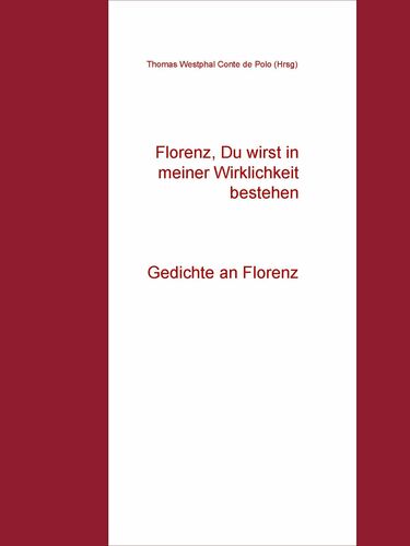 Florenz, Du wirst in meiner Wirklichkeit bestehen