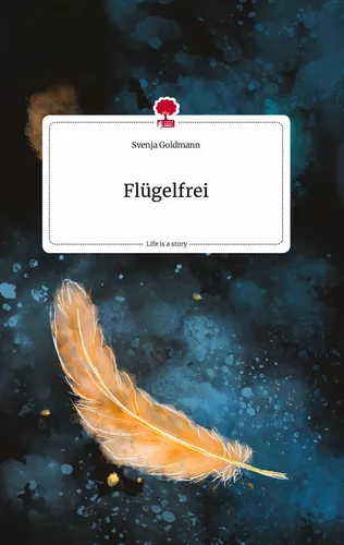 Flügelfrei. Life is a Story - story.one