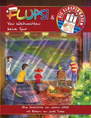 Flupsi und die Elbspürnasen - Von Weihnachten keine Spur