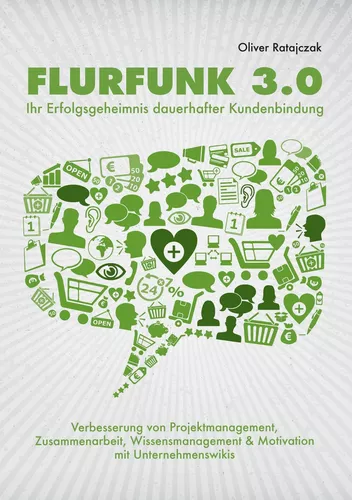 Flurfunk 3.0 - Ihr Erfolgsgeheimnis dauerhafter Kundenbindung