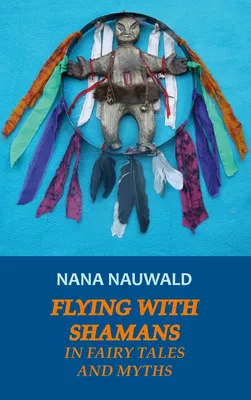 Flying with Shamans in Fairy Tales and Myths