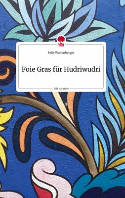 Foie Gras für Hudriwudri. Life is a Story - story.one