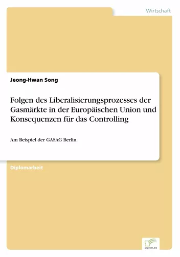 Folgen des Liberalisierungsprozesses der Gasmärkte in der Europäischen Union und Konsequenzen für das Controlling