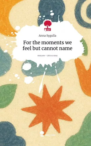 For the moments we feel but cannot name. Life is a Story - story.one