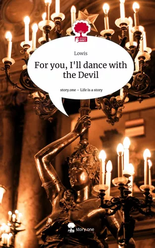 For you, I'll dance with the Devil. Life is a Story - story.one