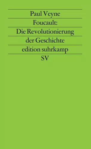 Foucault: Die Revolutionierung der Geschichte