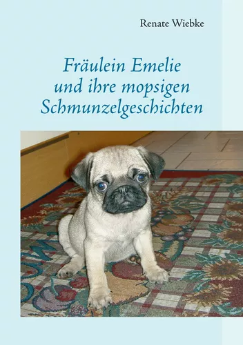 Fräulein Emelie und ihre mopsigen Schmunzelgeschichten