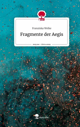 Fragmente der Aegis. Life is a Story - story.one