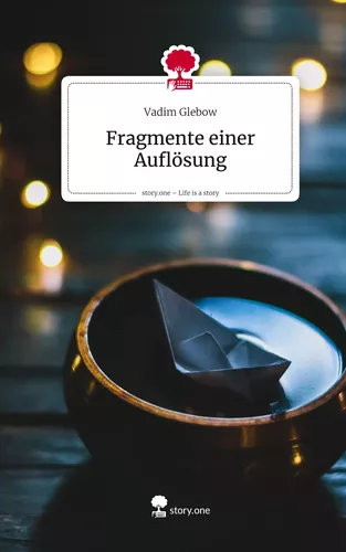 Fragmente einer Auflösung. Life is a Story - story.one