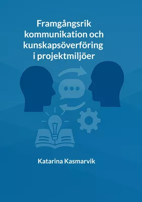 Framgångsrik kommunikation och kunskapsöverföring i projektmiljöer