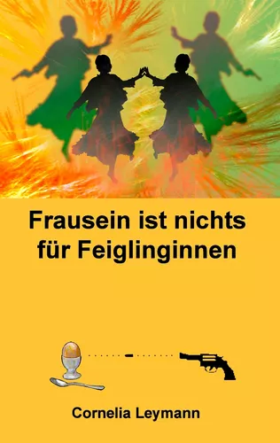Frausein ist nichts für Feiglinginnen