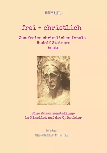 frei + christlich  -  Zum freien christlichen Impuls  Rudolf Steiners