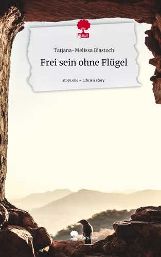 Frei sein ohne Flügel. Life is a Story - story.one