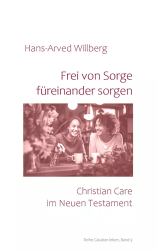 Frei von Sorge füreinander sorgen