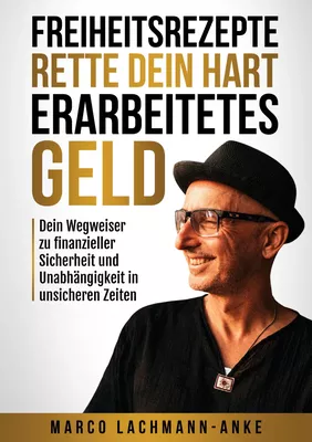 Freiheitsrezepte - Rette dein hart erarbeitetes Geld