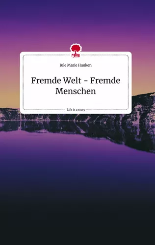 Fremde Welt - Fremde Menschen. Life is a Story - story.one